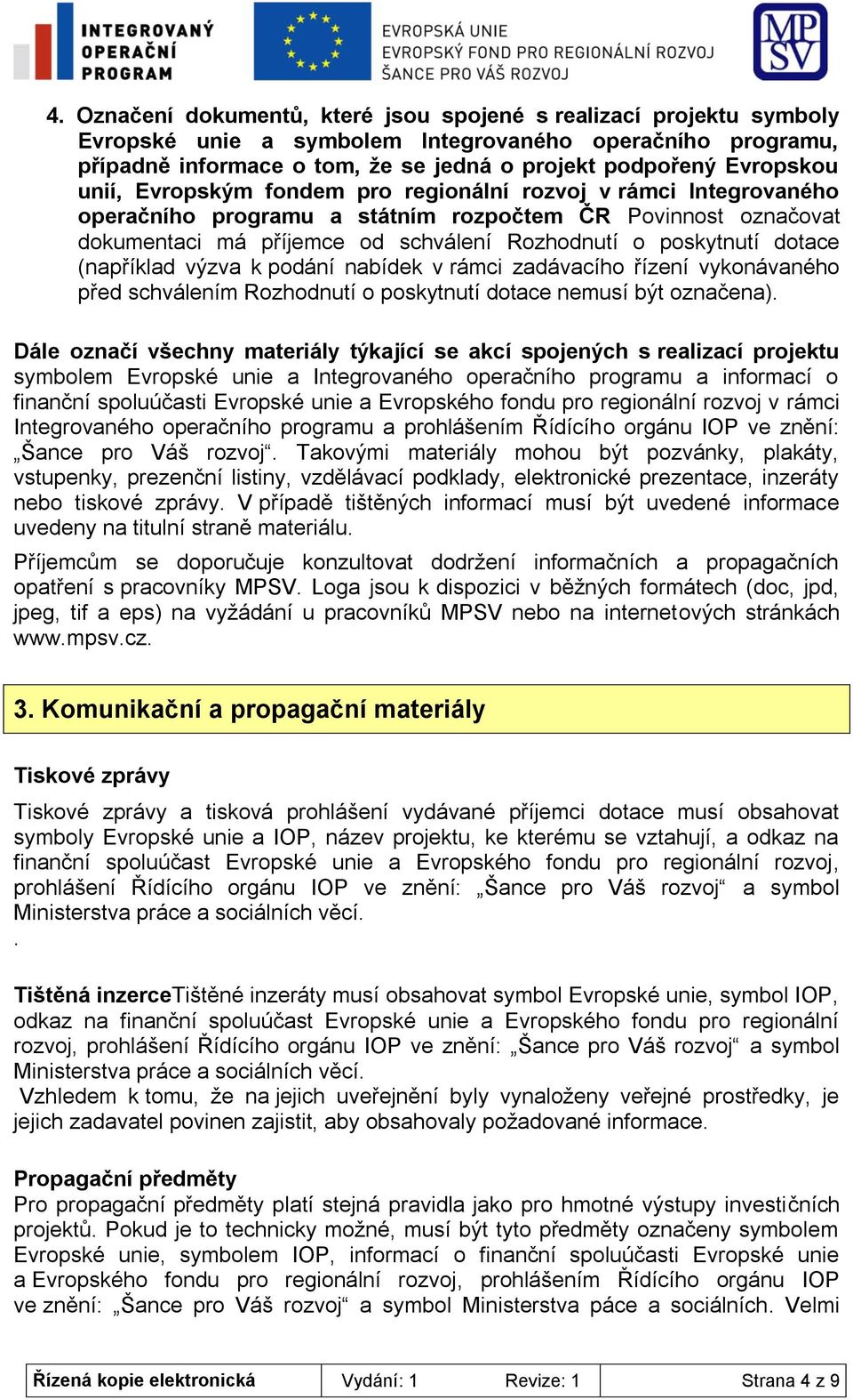 (například výzva k podání nabídek v rámci zadávacího řízení vykonávaného před schválením Rozhodnutí o poskytnutí dotace nemusí být označena).