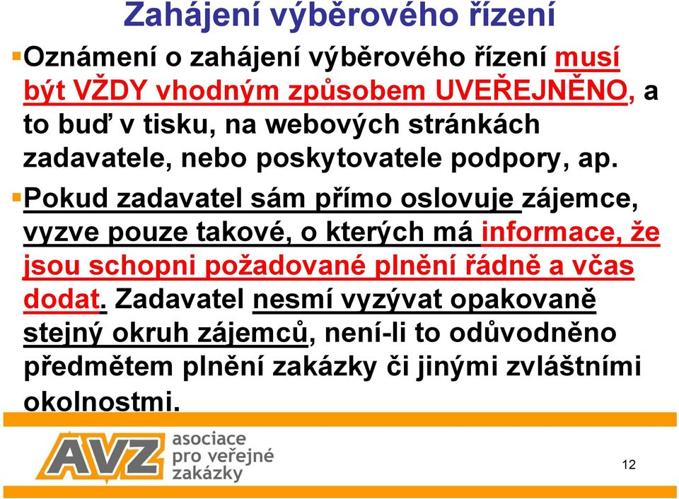 Pokud zadavatel sám přímo oslovuje zájemce, vyzve pouze takové, o kterých má informace, že jsou schopni požadované