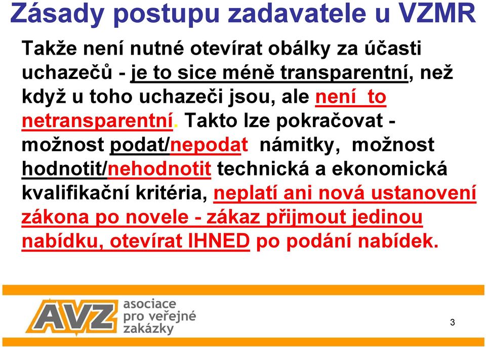 Takto lze pokračovat - možnost podat/nepodat námitky, možnost hodnotit/nehodnotit technická a ekonomická