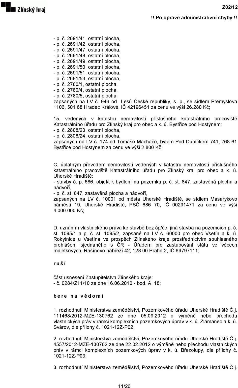 946 od Lesů České republiky, s. p., se sídlem Přemyslova 1106, 501 68 Hradec Králové, IČ 42196451 za cenu ve výši 26.280 Kč; 15.