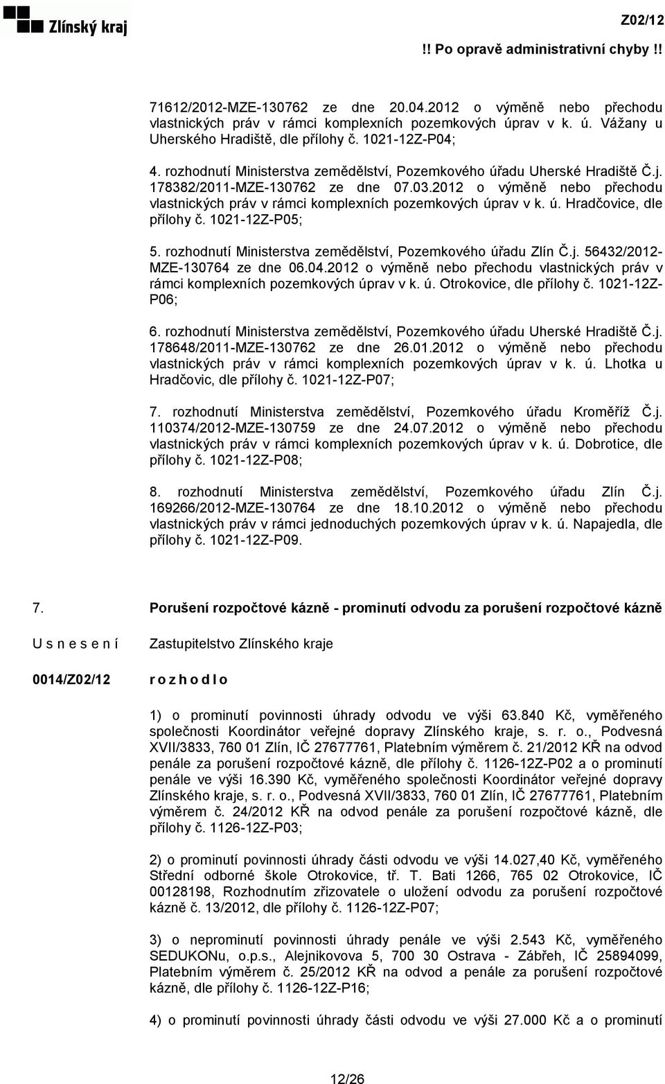 2012 o výměně nebo přechodu vlastnických práv v rámci komplexních pozemkových úprav v k. ú. Hradčovice, dle přílohy č. 1021-12Z-P05; 5. rozhodnutí Ministerstva zemědělství, Pozemkového úřadu Zlín Č.j.