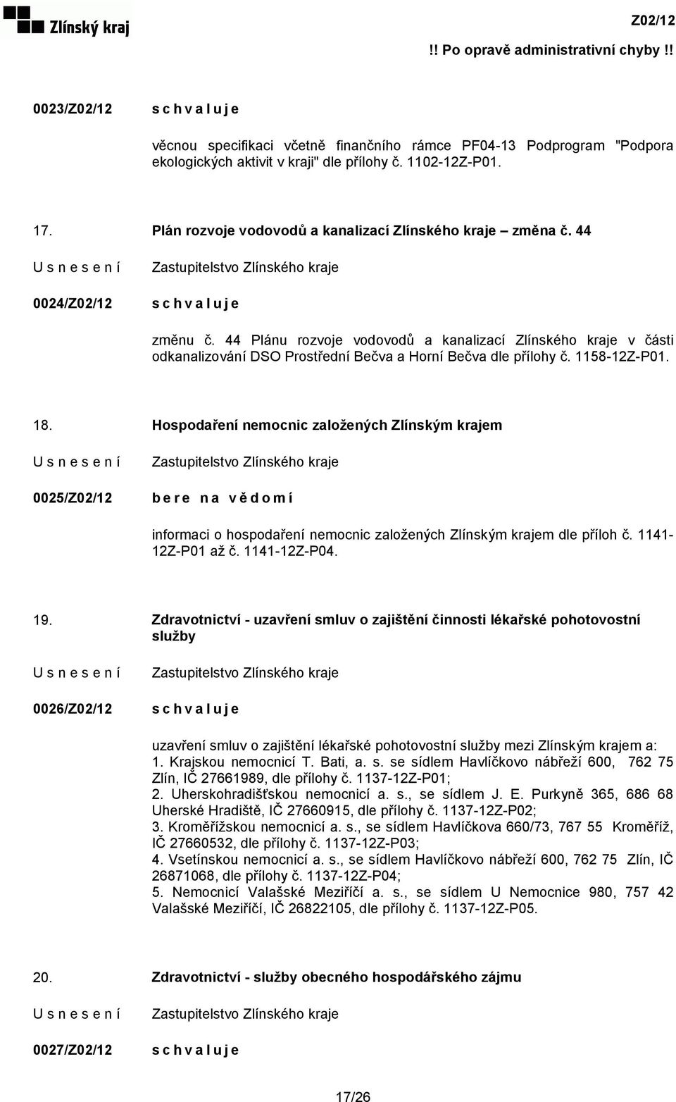 44 Plánu rozvoje vodovodů a kanalizací Zlínského kraje v části odkanalizování DSO Prostřední Bečva a Horní Bečva dle přílohy č. 1158-12Z-P01. 18.