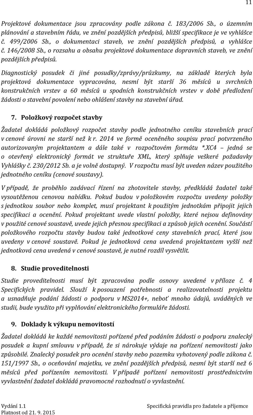 Diagnostický posudek či jiné posudky/zprávy/průzkumy, na základě kterých byla projektová dokumentace vypracována, nesmí být starší 36 měsíců u svrchních konstrukčních vrstev a 60 měsíců u spodních