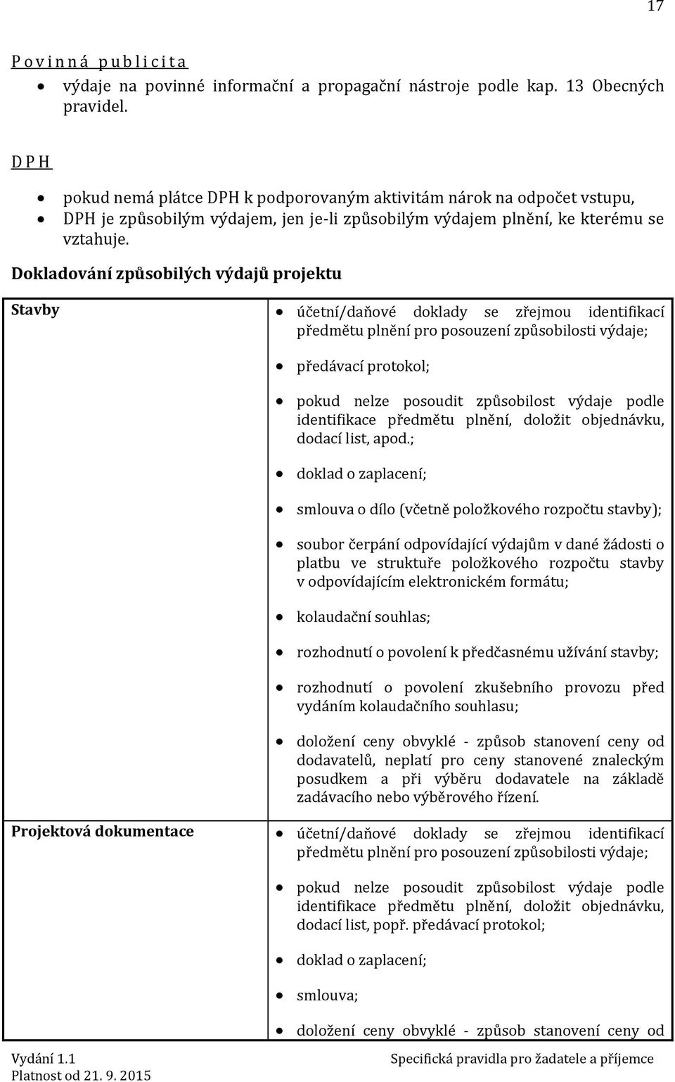 Dokladování způsobilých výdajů projektu Stavby účetní/daňové doklady se zřejmou identifikací předmětu plnění pro posouzení způsobilosti výdaje; předávací protokol; pokud nelze posoudit způsobilost