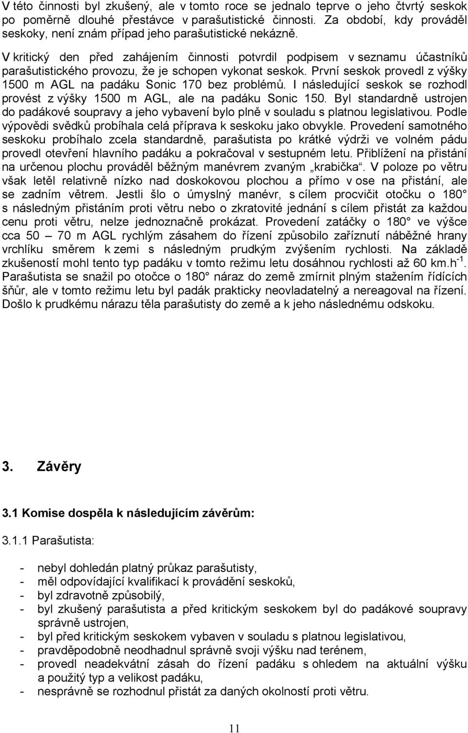 V kritický den před zahájením činnosti potvrdil podpisem v seznamu účastníků parašutistického provozu, že je schopen vykonat seskok.