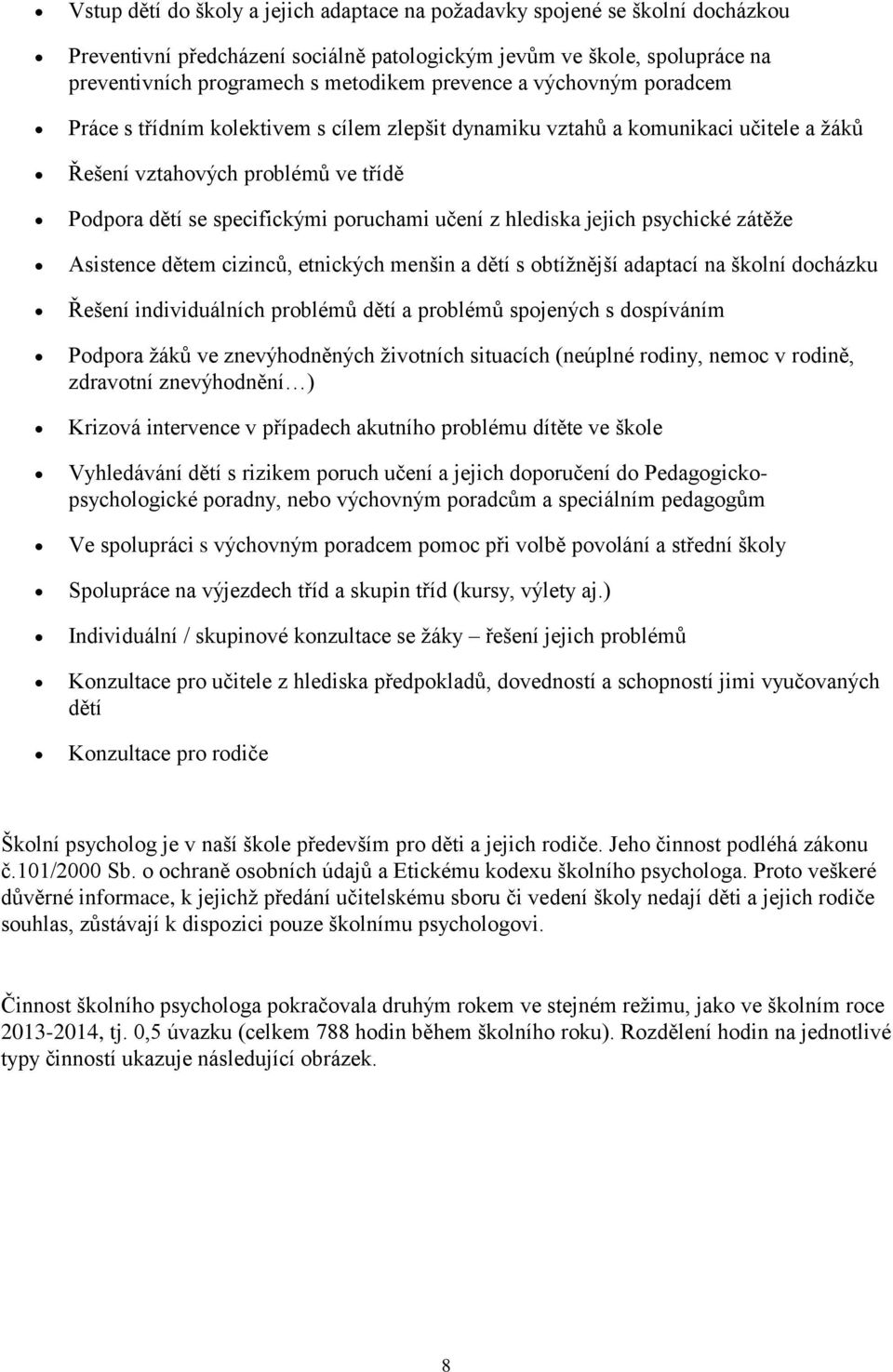 hlediska jejich psychické zátěže Asistence dětem cizinců, etnických menšin a dětí s obtížnější adaptací na školní docházku Řešení individuálních problémů dětí a problémů spojených s dospíváním