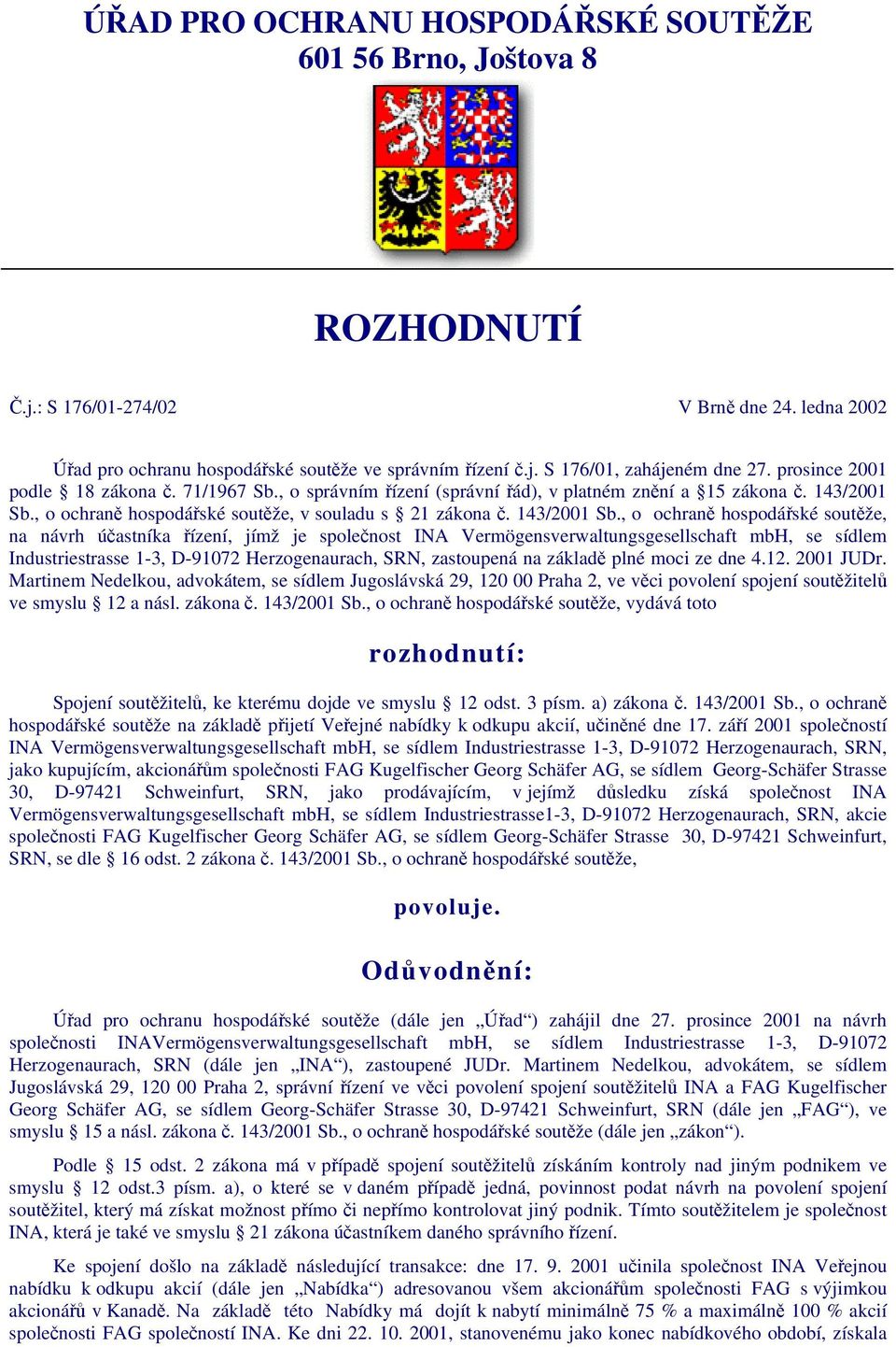 , o ochraně hospodářské soutěže, v souladu s 21 zákona č. 143/2001 Sb.