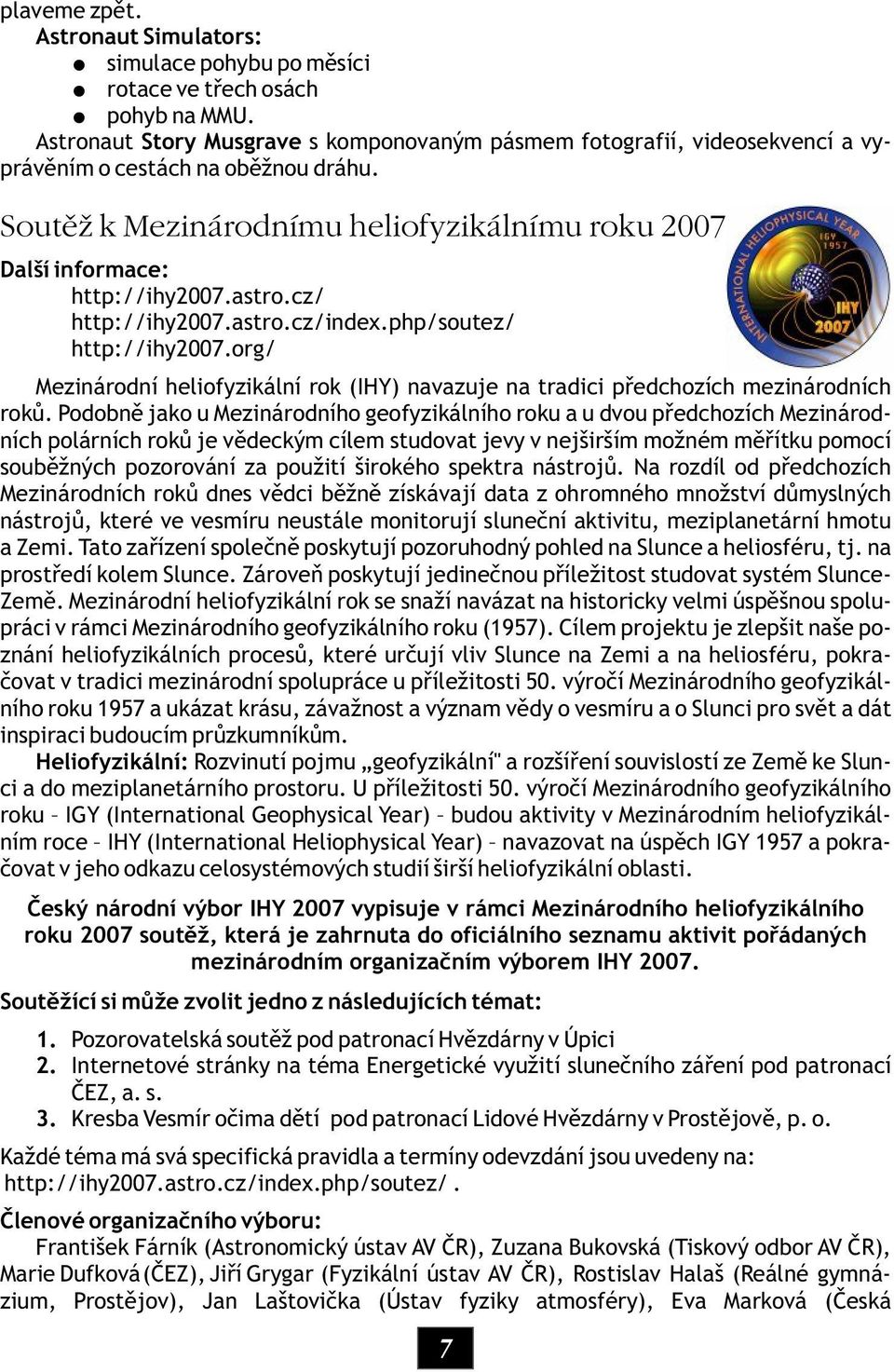 php/soutez/ http://ihy2007.org/ Mezinárodní heliofyzikální rok (IHY) navazuje na tradici pøedchozích mezinárodních rokù.
