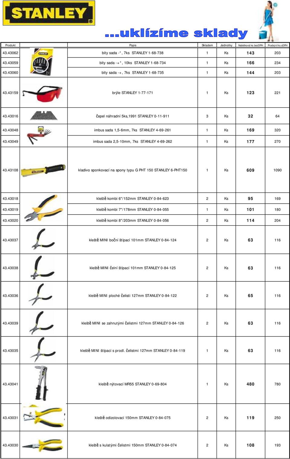 43048 imbus sada 1,5-6mm, 7ks STANLEY 4-69-261 1 Ks 169 320 43.43049 imbus sada 2,5-10mm, 7ks STANLEY 4-69-262 1 Ks 177 270 43.