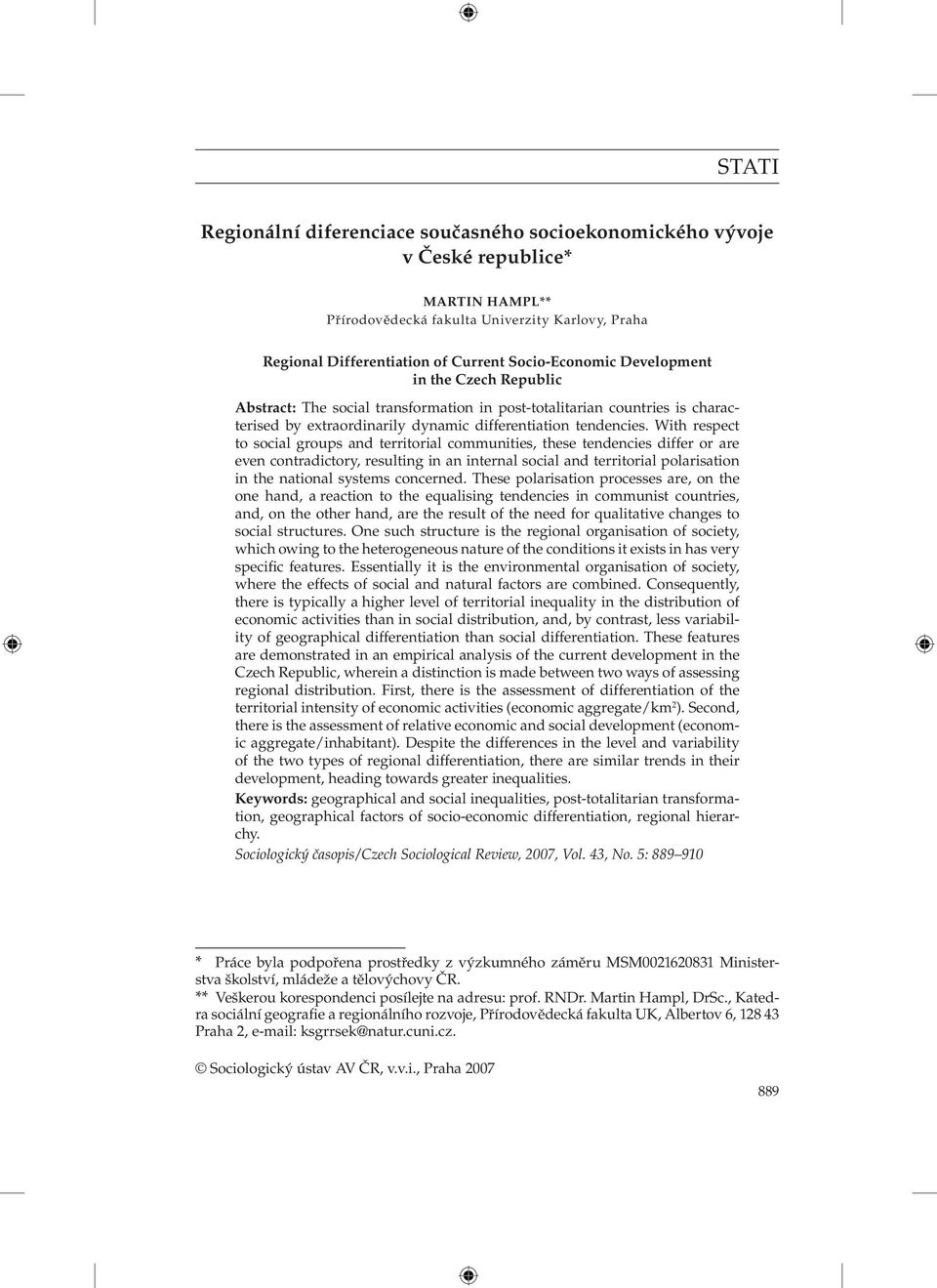 With respect to social groups and territorial communities, these tendencies differ or are even contradictory, resulting in an internal social and territorial polarisation in the national systems