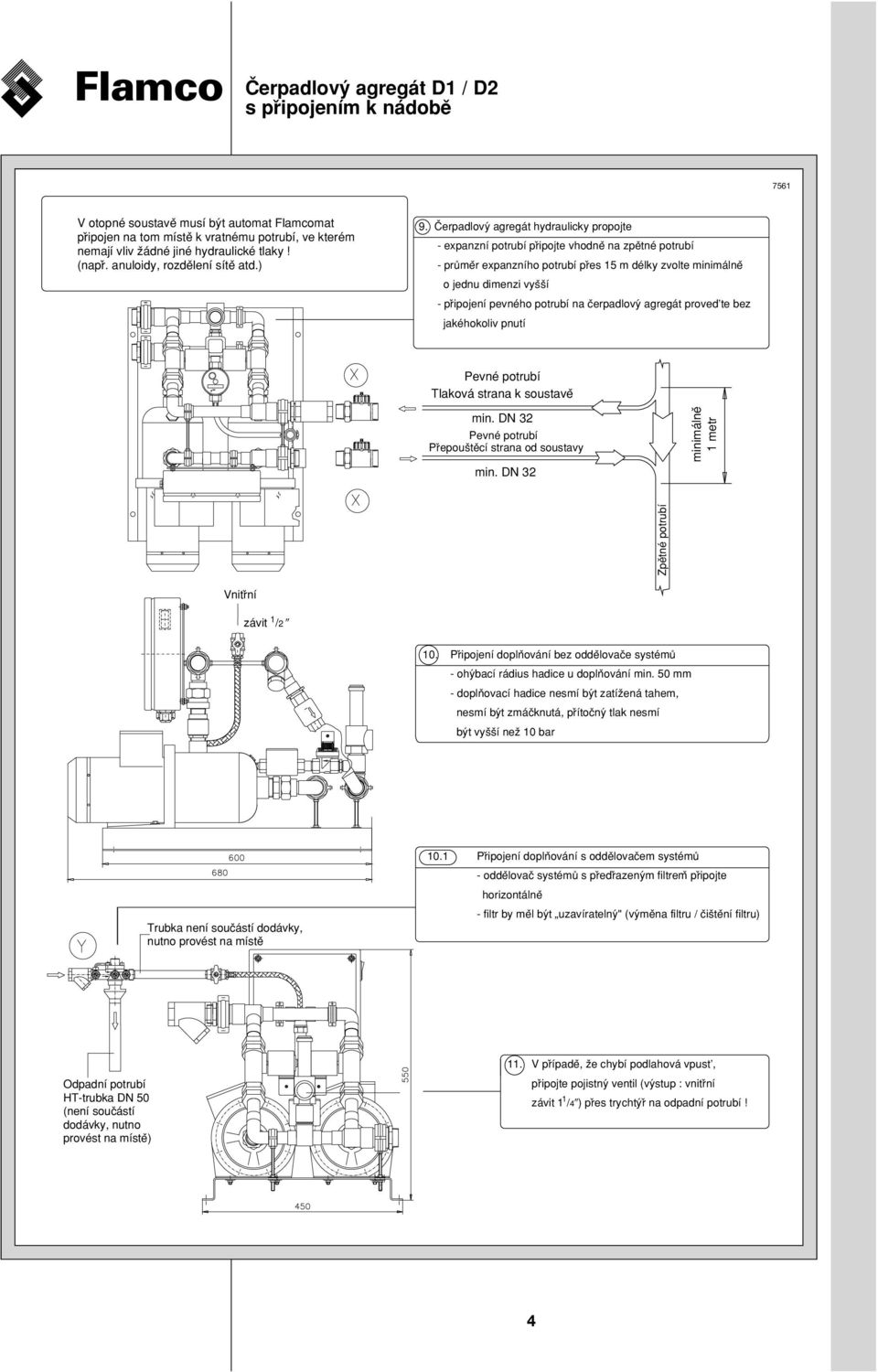 Cµerpadlovy agregát hydraulicky propojte - expanzní potrubí pr ipojte vhodne na zpe tné potrubí - pru me r expanzního potrubí pr es 15 m délky zvolte minimálne o jednu dimenzi vys s í - pr ipojení