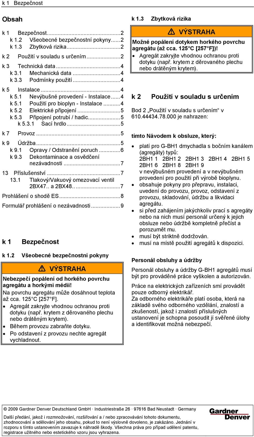 3 Připojení potrubí / hadic...5 k 5.3.1 Sací hrdlo...5 k 7 Provoz...5 k 9 Údržba...5 k 9.1 Opravy / Odstranění poruch...6 k 9.3 Dekontaminace a osvědčení nezávadnosti...7 13 