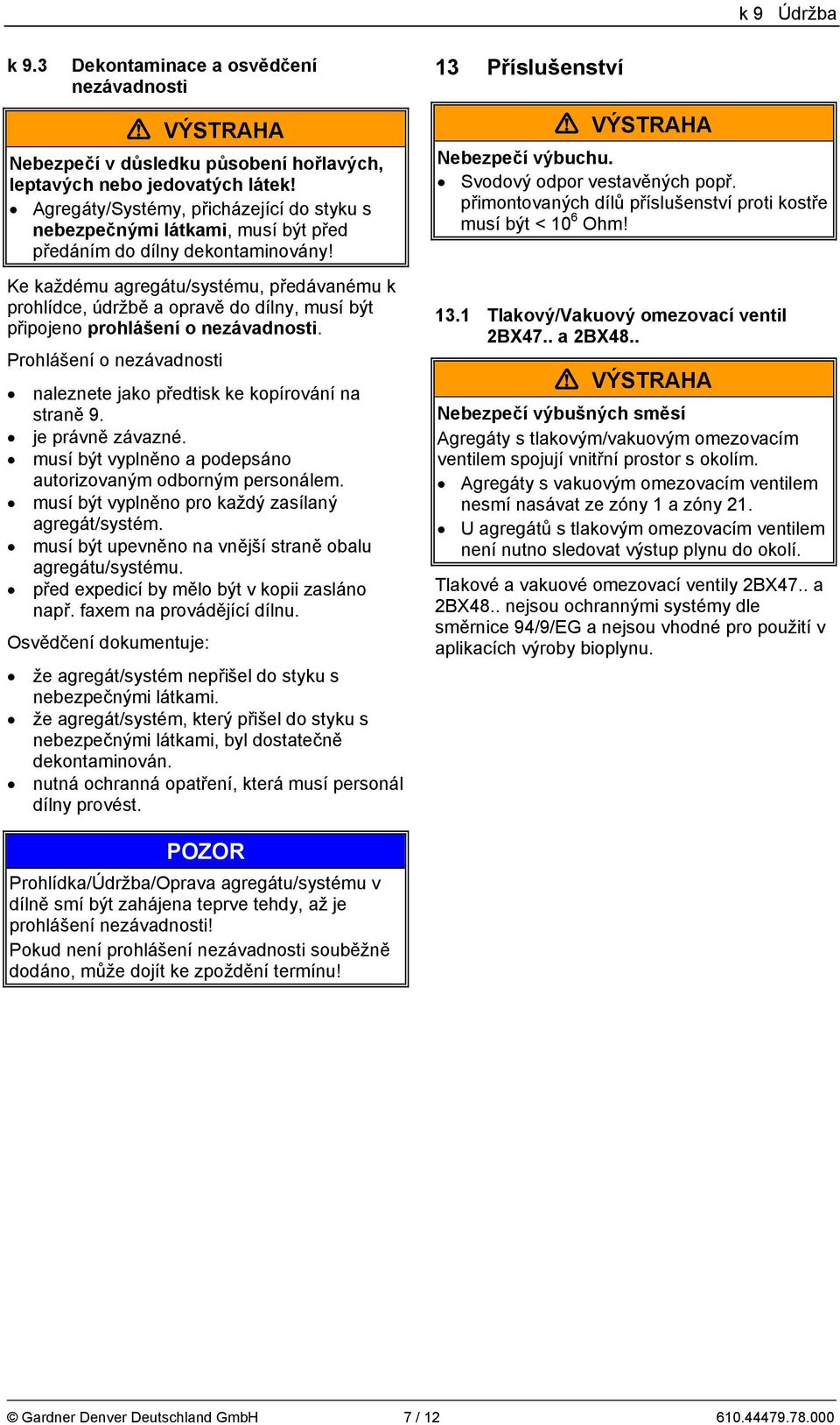 Ke každému agregátu/systému, předávanému k prohlídce, údržbě a opravě do dílny, musí být připojeno prohlášení o nezávadnosti.