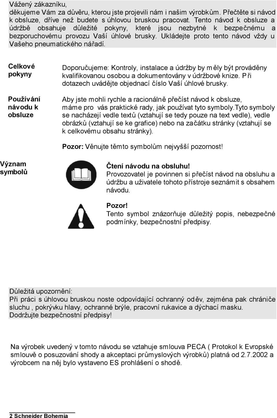 Celkové pokyny Používání návodu k obsluze Doporučujeme: Kontroly, instalace a údržby by měly být prováděny kvalifikovanou osobou a dokumentovány v údržbové knize.