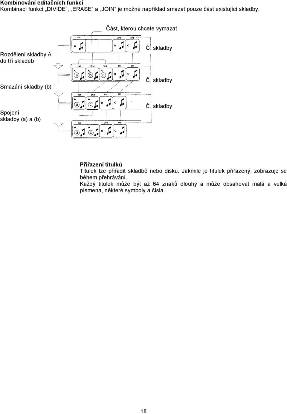 skladby Spojení skladby (a) a (b) Č. skladby Přiřazení titulků Titulek lze přiřadit skladbě nebo disku.