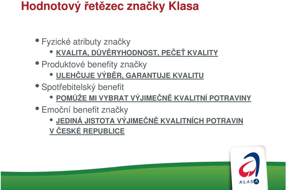 GARANTUJE KVALITU Spotřebitelský benefit POMŮŽE MI VYBRAT VÝJIMEČNĚ KVALITNÍ