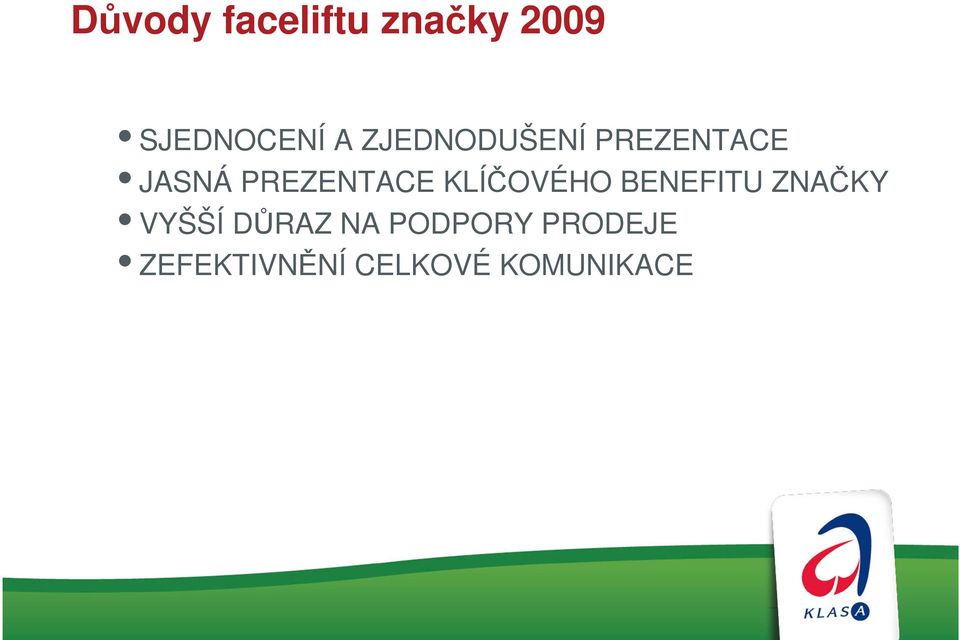 KLÍČOVÉHO BENEFITU ZNAČKY VYŠŠÍ DŮRAZ NA