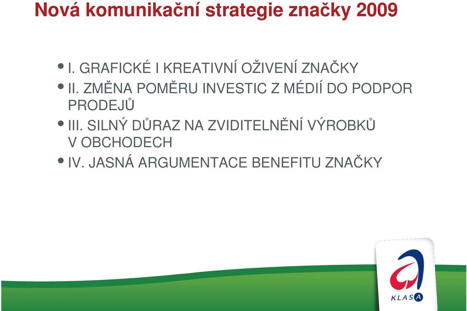 ZMĚNA POMĚRU INVESTIC Z MÉDIÍ DO PODPOR PRODEJŮ III.