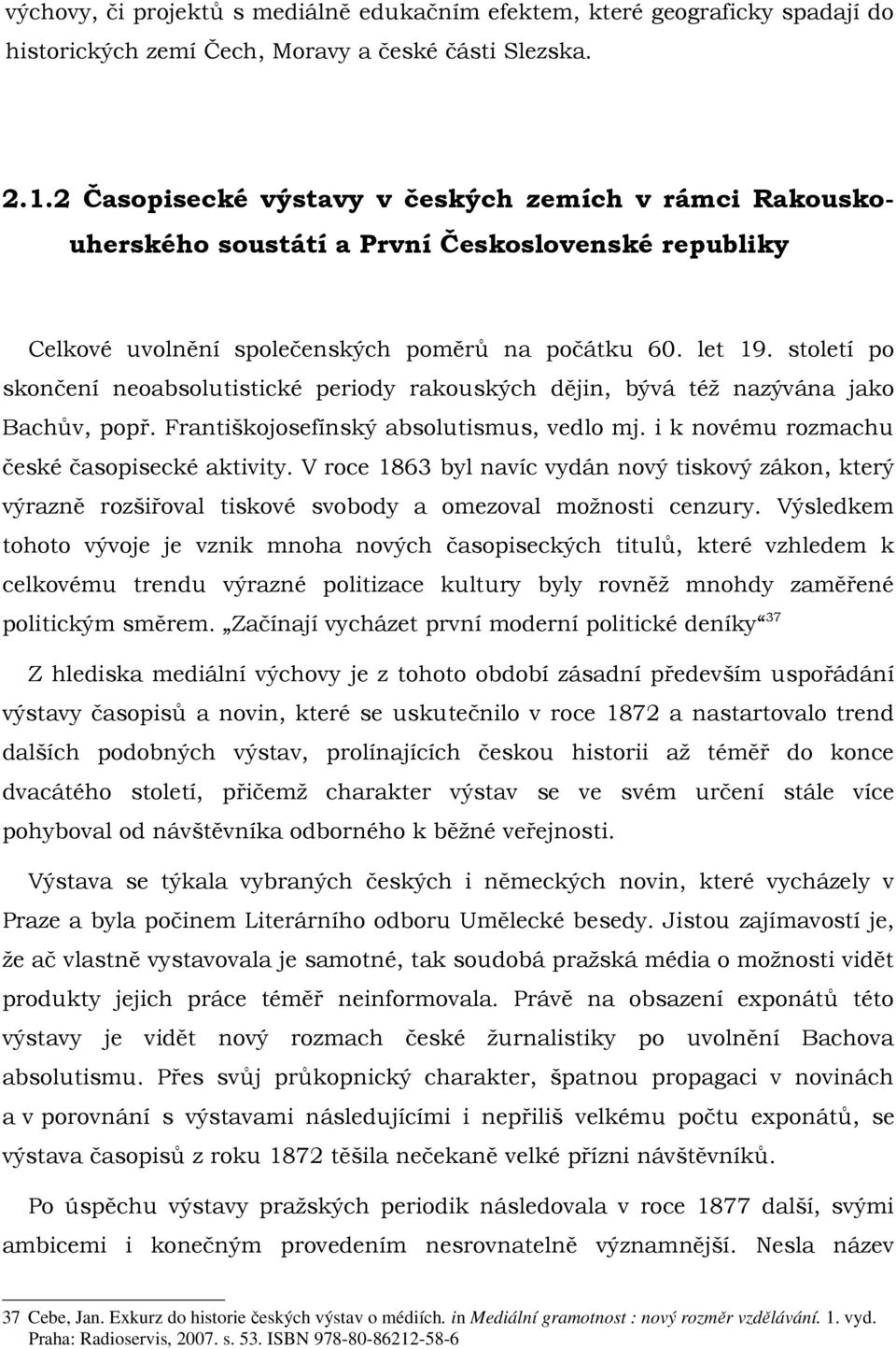 století po skončení neoabsolutistické periody rakouských dějin, bývá též nazývána jako Bachův, popř. Františkojosefínský absolutismus, vedlo mj. i k novému rozmachu české časopisecké aktivity.