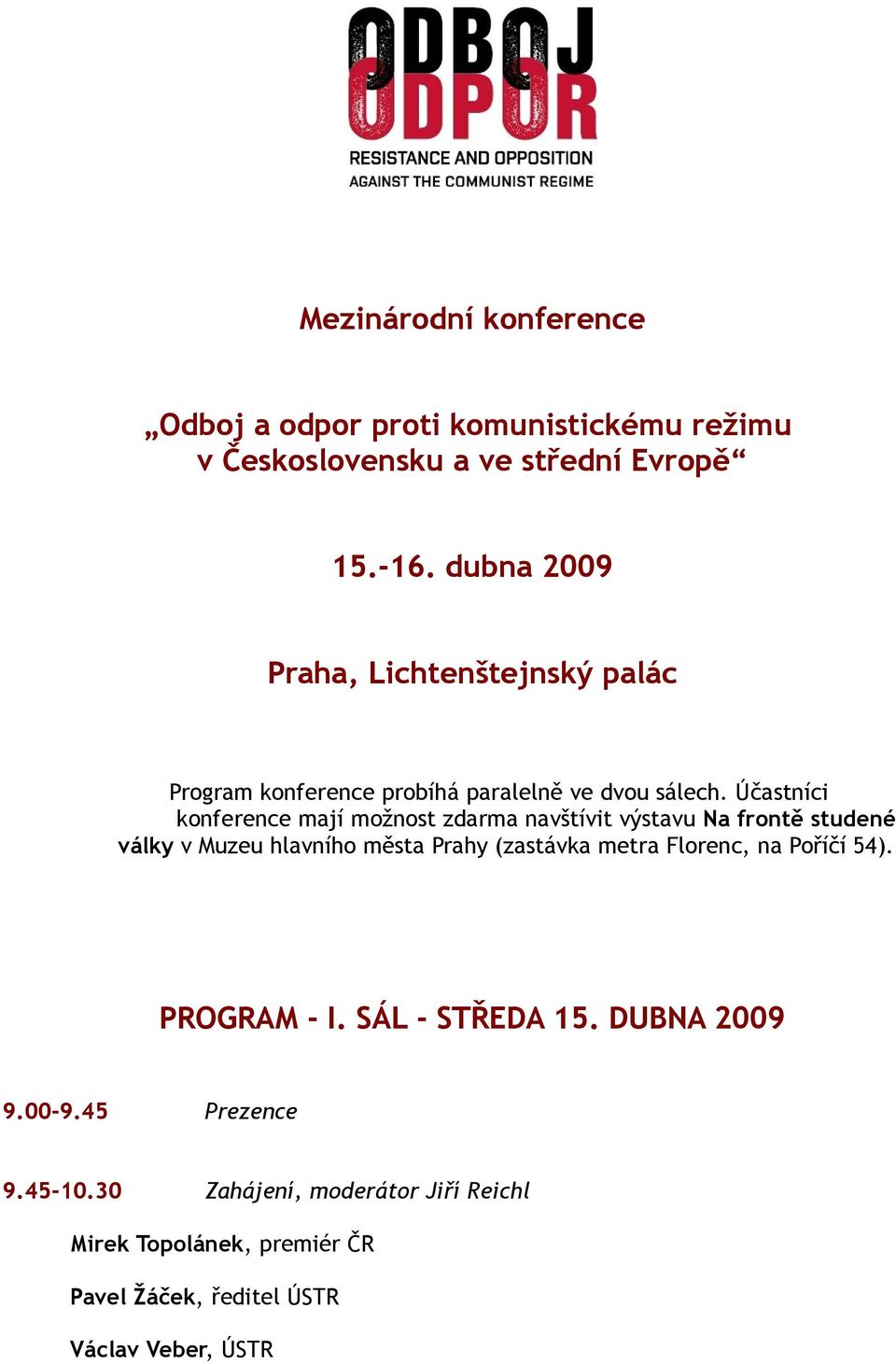 Účastníci konference mají možnost zdarma navštívit výstavu Na frontě studené války v Muzeu hlavního města Prahy (zastávka metra