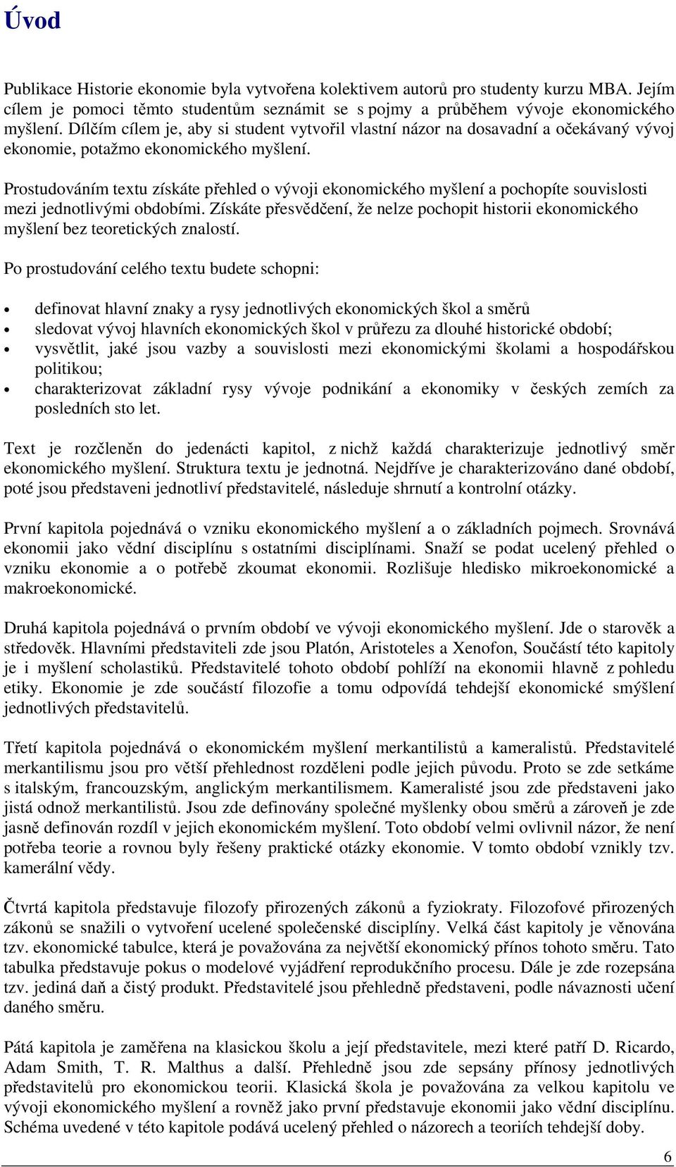 Prostudováním textu získáte přehled o vývoji ekonomického myšlení a pochopíte souvislosti mezi jednotlivými obdobími.