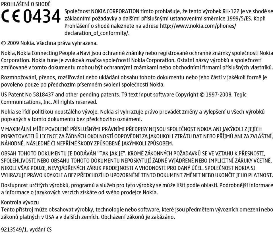 Nokia, Nokia Connecting People a Navi jsou ochranné známky nebo registrované ochranné známky společnosti Nokia Corporation. Nokia tune je zvuková značka společnosti Nokia Corporation.