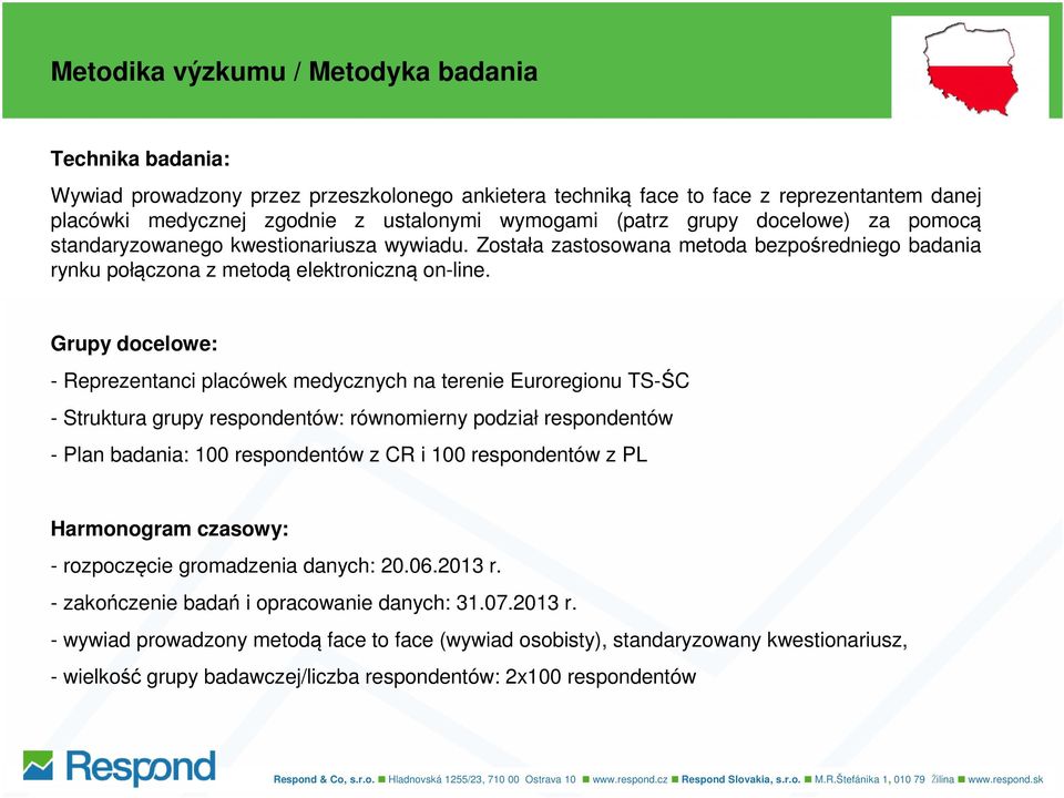 Grupy docelowe: - Reprezentanci placówek medycznych na terenie Euroregionu TS-ŚC - Struktura grupy respondentów: równomierny podział respondentów - Plan badania: 100 respondentów z CR i 100