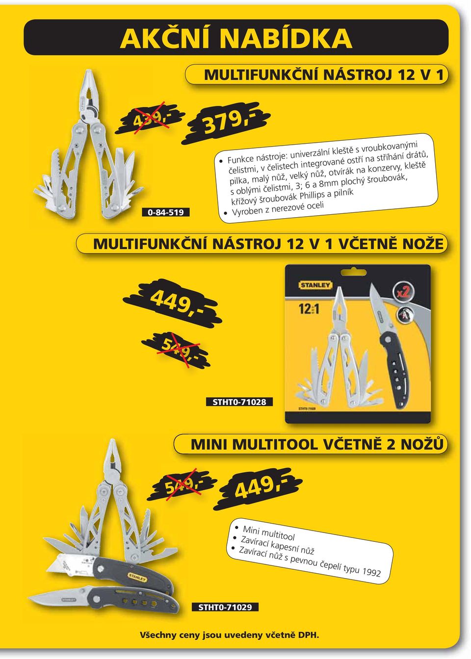 plochý šroubovák, křížový šroubovák Phillips a pilník Vyroben z nerezové oceli MULTIFUNKČNÍ NÁSTROJ 12 V 1 VČETNĚ NOŽE 449,-