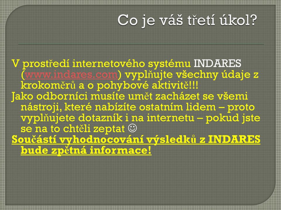 !! Jako odborníci musíte umět zacházet se všemi nástroji, které nabízíte ostatním