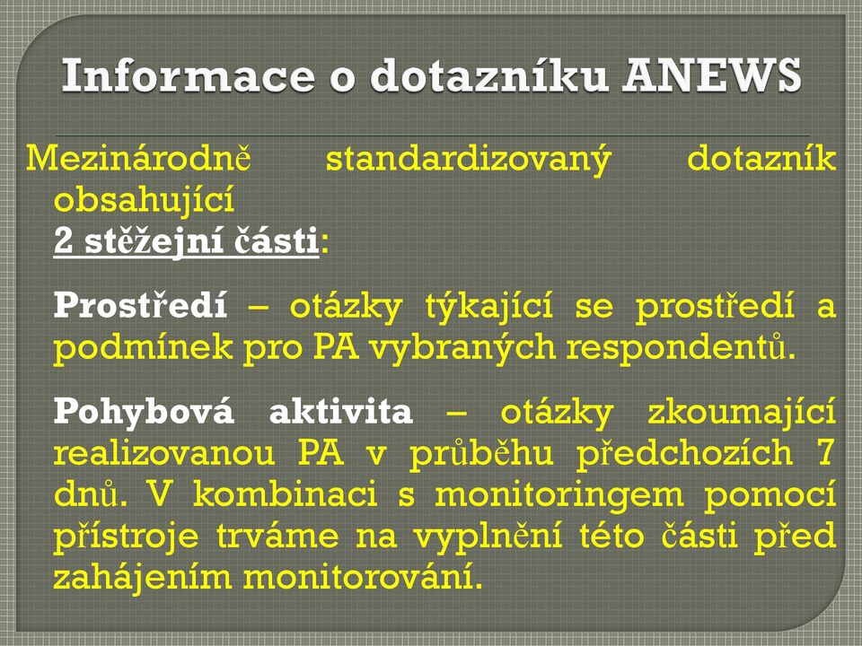 Pohybová aktivita otázky zkoumající realizovanou PA v průběhu předchozích 7 dnů.