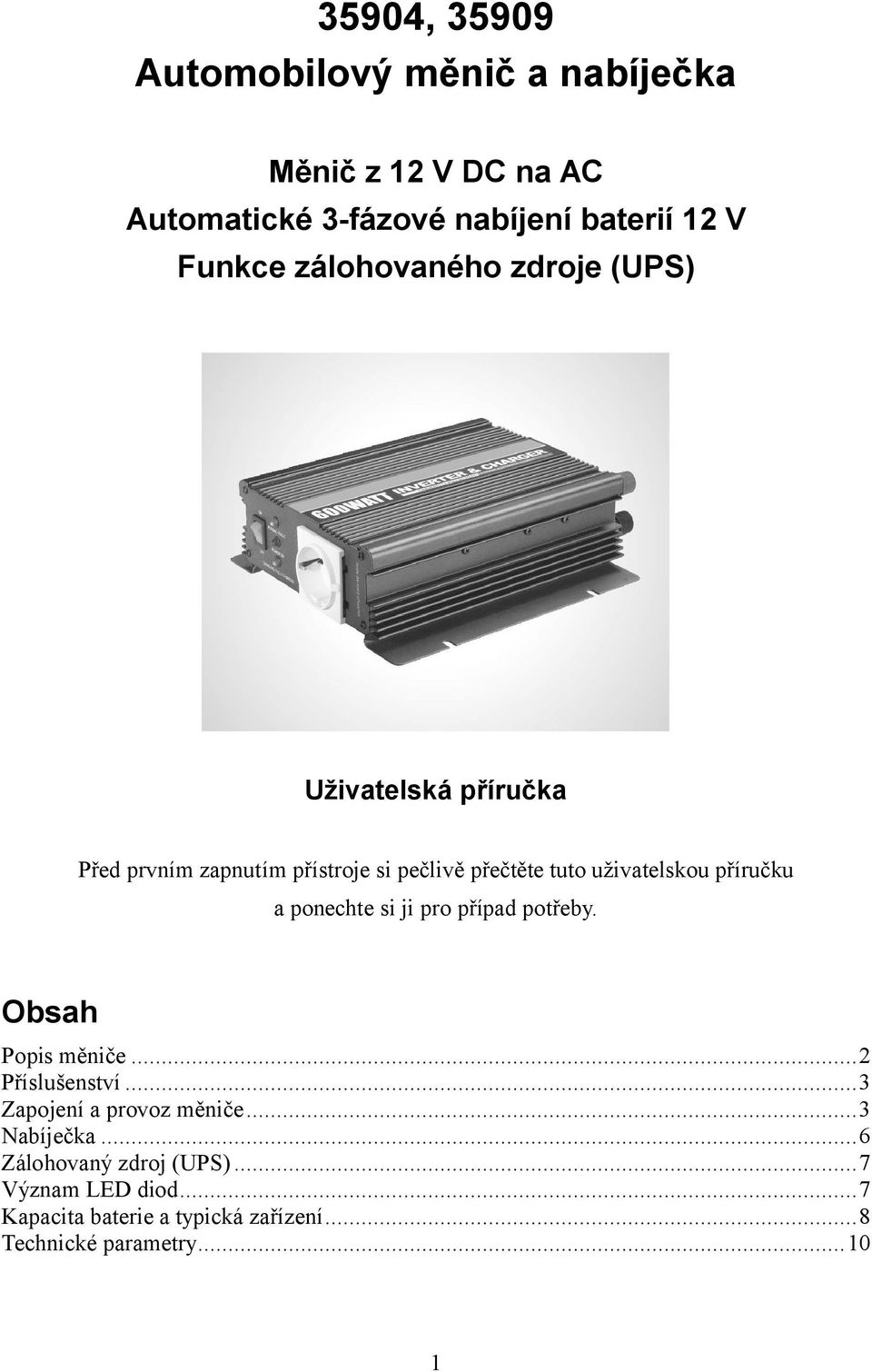 příručku a ponechte si ji pro případ potřeby. Obsah Popis měniče... Příslušenství...3 Zapojení a provoz měniče.