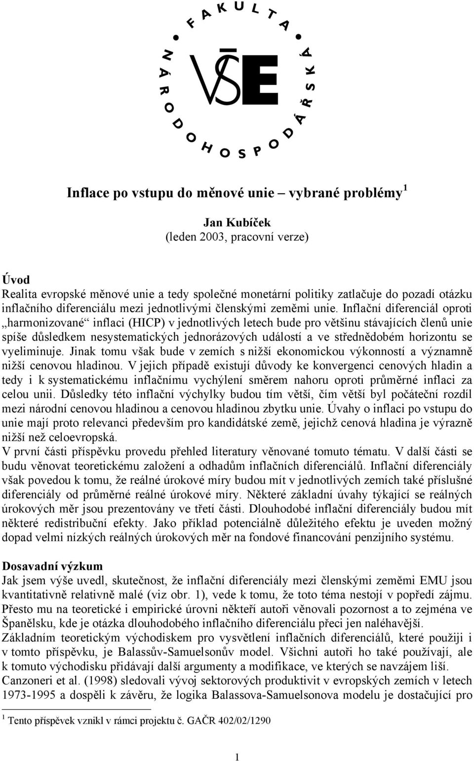 Inflační diferenciál oproi harmonizované inflaci (HICP) v jednolivých leech bude pro věšinu sávajících členů unie spíše důsledkem nesysemaických jednorázových událosí a ve sřednědobém horizonu se