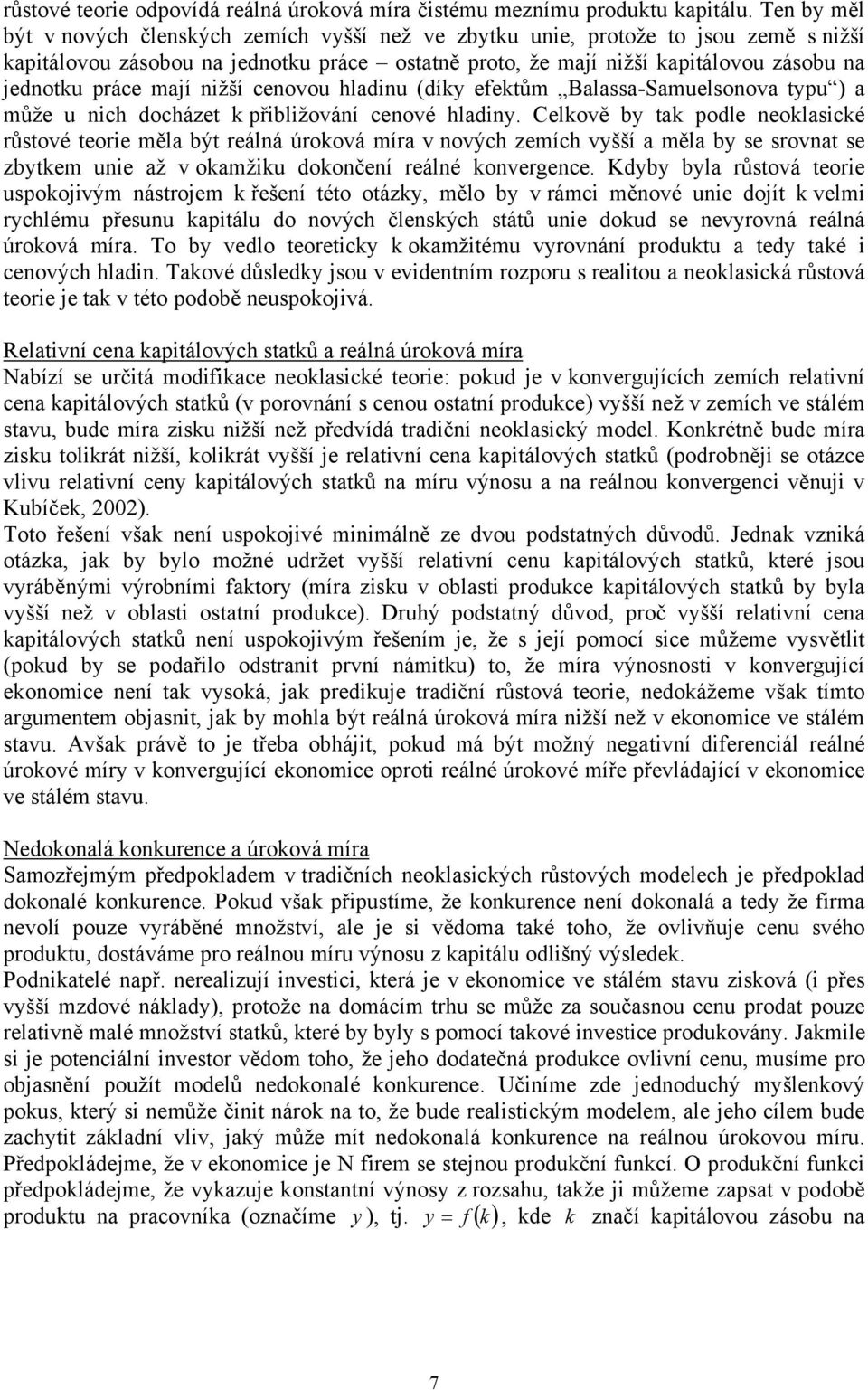 cenovou hladinu (díky efekům Balassa-Samuelsonova ypu ) a může u nich docháze k přibližování cenové hladiny.