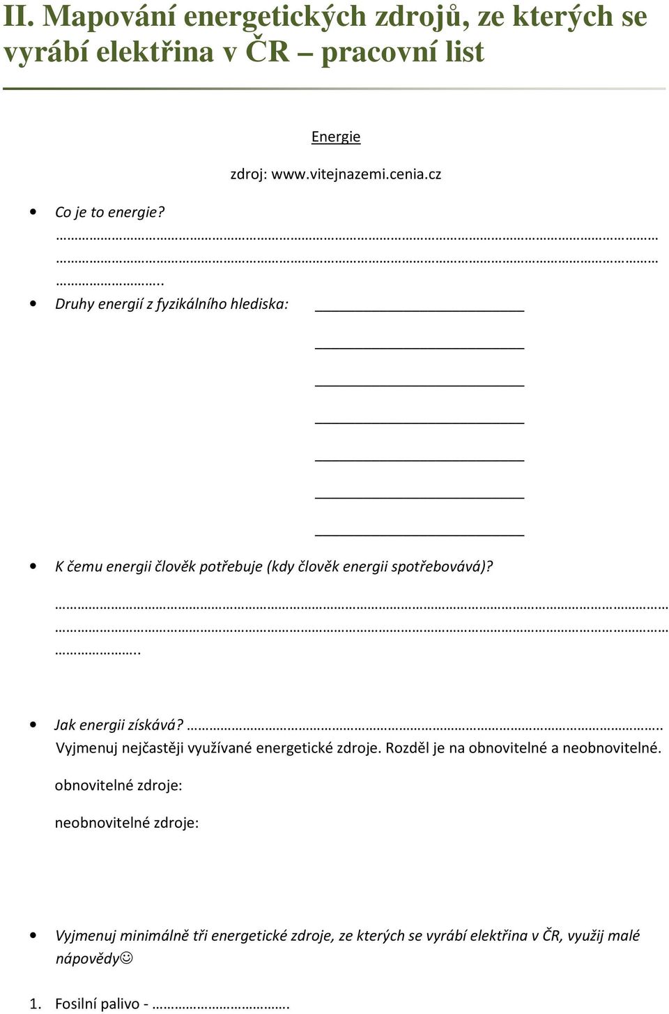 .. Jak energii získává?.. Vyjmenuj nejčastěji využívané energetické zdroje. Rozděl je na obnovitelné a neobnovitelné.