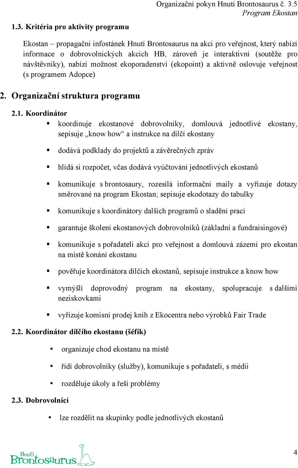 ekoporadenství (ekopoint) a aktivně oslovuje veřejnost (s programem Adopce) 2. Organizační struktura programu 2.1.