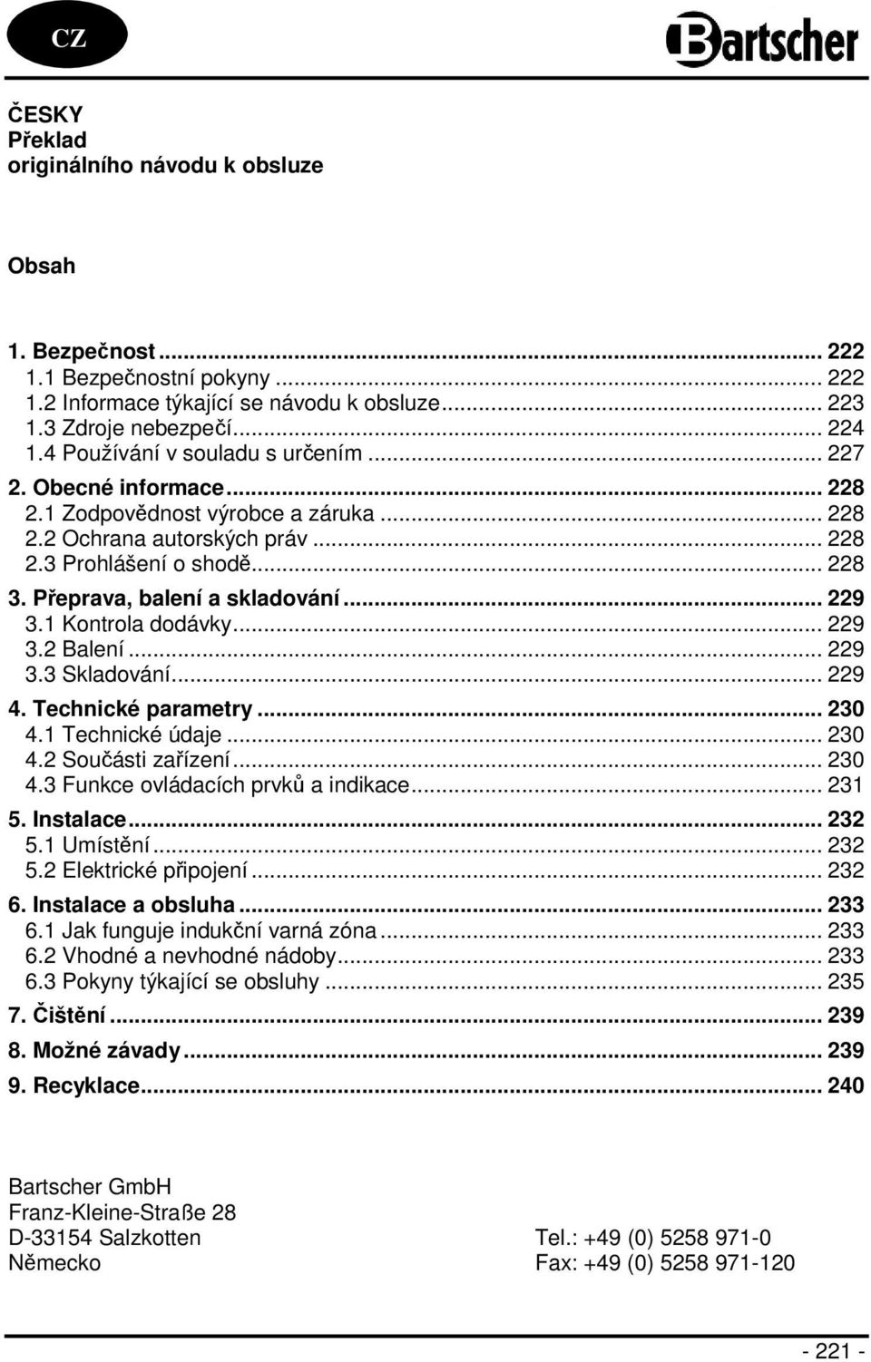 Přeprava, balení a skladování... 229 3.1 Kontrola dodávky... 229 3.2 Balení... 229 3.3 Skladování... 229 4. Technické parametry... 230 4.1 Technické údaje... 230 4.2 Součásti zařízení... 230 4.3 Funkce ovládacích prvků a indikace.