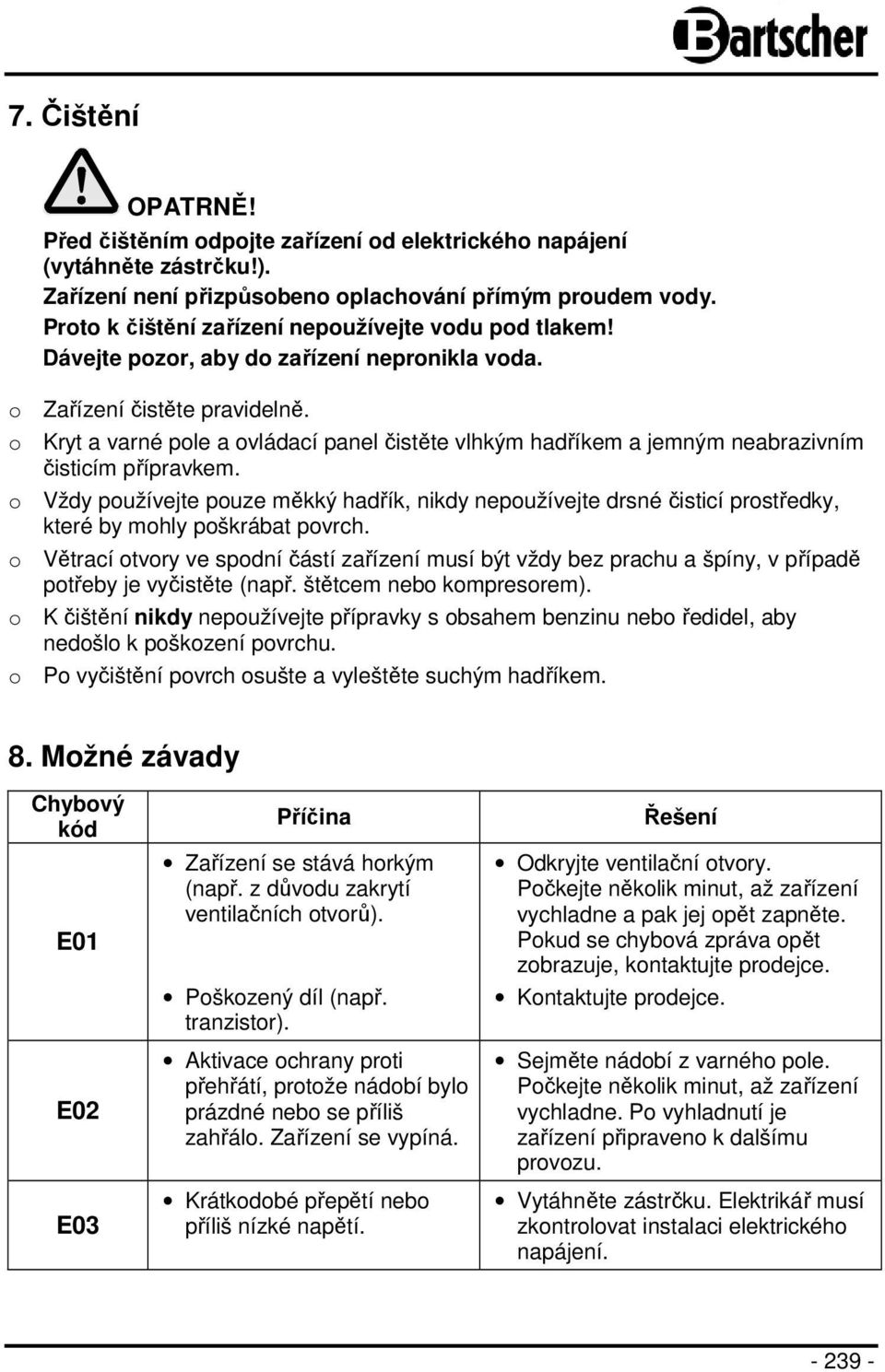 o Kryt a varné pole a ovládací panel čistěte vlhkým hadříkem a jemným neabrazivním čisticím přípravkem.