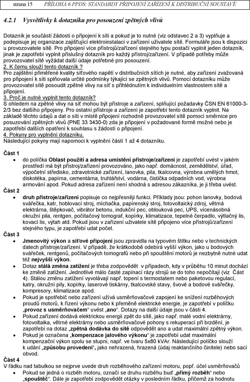 elektroinstalaci v zařízení uživatele sítě. Formuláře jsou k dispozici u provozovatele sítě.