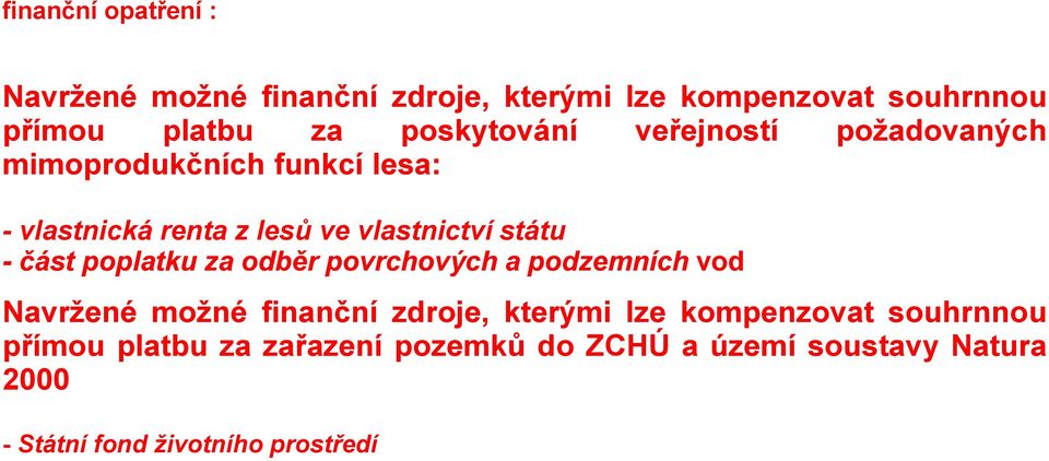 státu - část poplatku za odběr povrchových a podzemních vod Navržené možné finanční zdroje, kterými lze