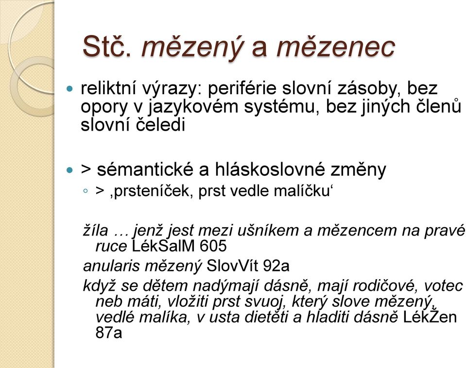 ušníkem a mězencem na pravé ruce LékSalM 605 anularis mězený SlovVít 92a když se dětem nadýmají dásně, mají