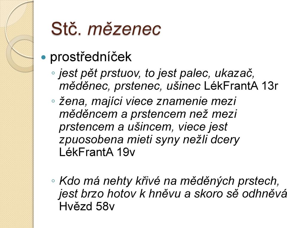 než mezi prstencem a ušincem, viece jest zpuosobena mieti syny nežli dcery LékFrantA