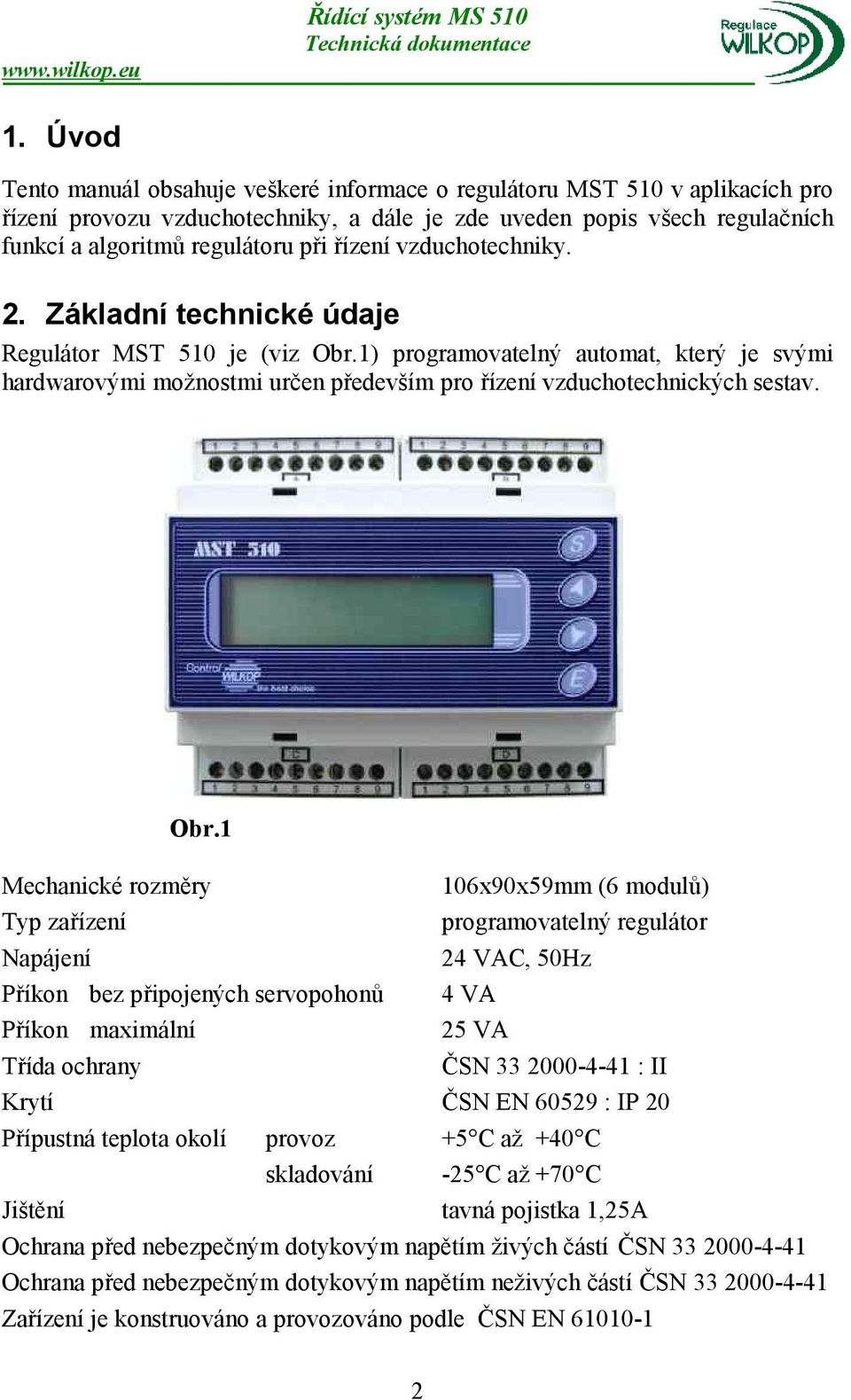 1) programovatelný automat, který je svými hardwarovými možnostmi určen především pro řízení vzduchotechnických sestav. Obr.