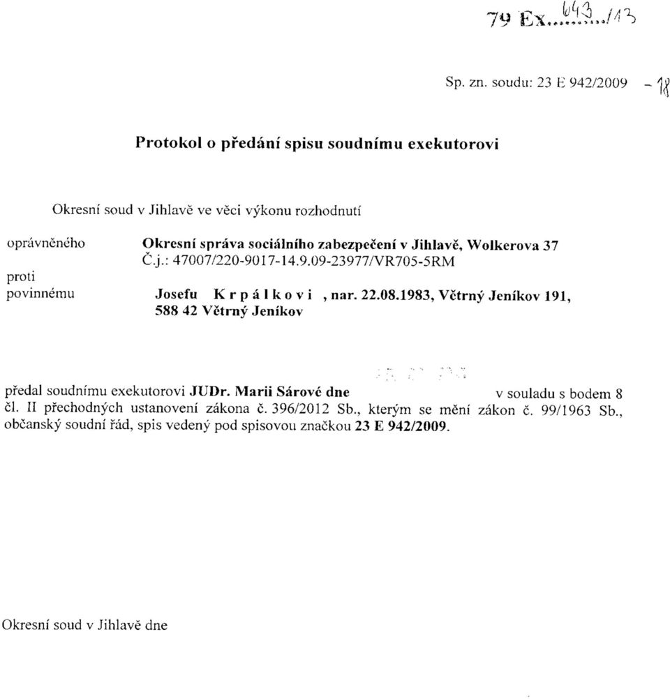 sprava socialniho zabezpeceni v Jihlave, Wolkerova 37 C.j.:47007/220-9017-14.9.09-23977/VR705-5RM povinnemu Josefu K r p a 1 k o v i, nar. 22.