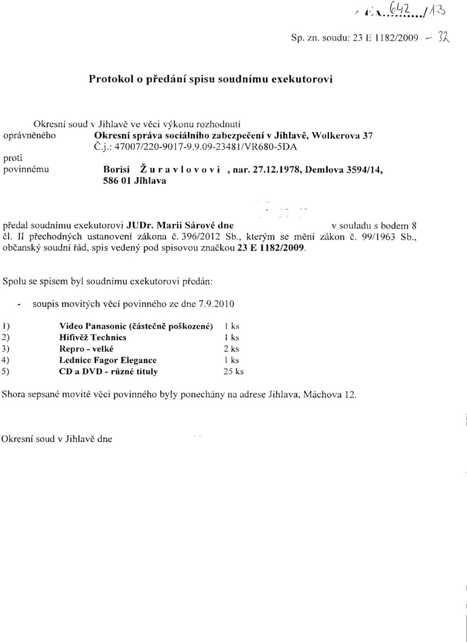 Marii Sarove dnc v souladu s bodem < cl. II pfechodnych ustanoveni zakona c. 396/2012 Sb., kterym se meni zakon c. 99/1963 Sb. obcansky soudni fad, spis vedeny pod spisovou znackou 23 E 1182/2009.