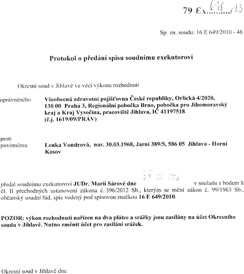 130 00 Praha 3, Rcgionalni pobocka Brno, pobocka pro Jihomoravsky kraj a Kraj Vysocina, pracoviste Jihlava, 1C 41197518 (c.j. 1619/09/PRAV) povinncmu Lenka Vondrova, nar. 30.03.