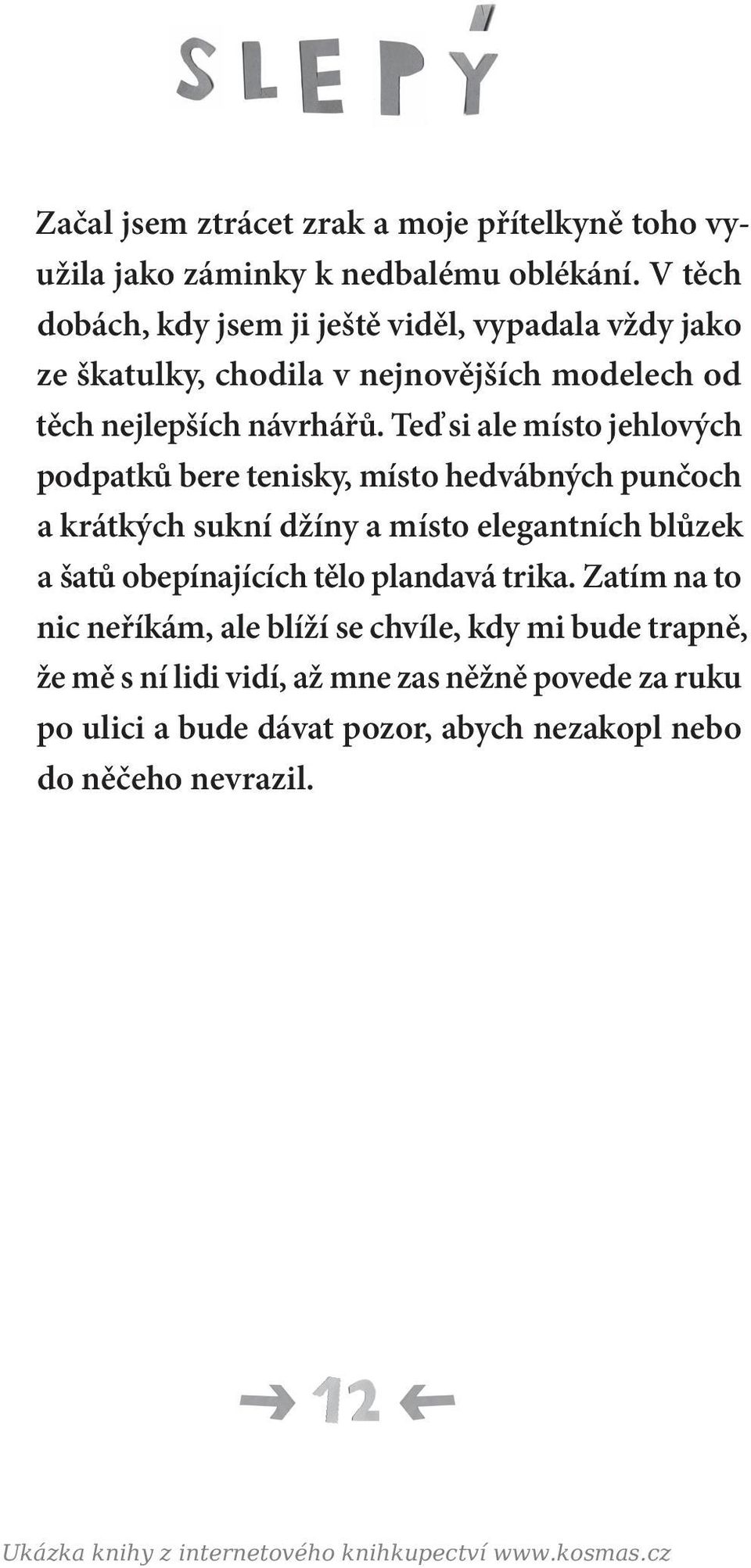 Teď si ale místo jehlových podpatků bere tenisky, místo hedvábných punčoch a krátkých sukní džíny a místo elegantních blůzek a šatů obepínajících tělo