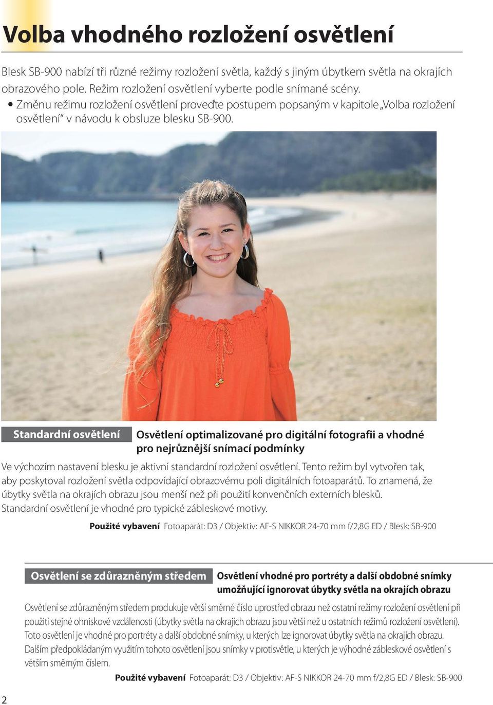 Standardní osvětlení Osvětlení optimalizované pro digitální fotografii a vhodné pro nejrůznější snímací podmínky Ve výchozím nastavení blesku je aktivní standardní rozložení osvětlení.