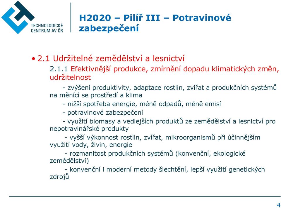 1 Efektivnější produkce, zmírnění dopadu klimatických změn, udržitelnost - zvýšení produktivity, adaptace rostlin, zvířat a produkčních systémů na měnící se prostředí