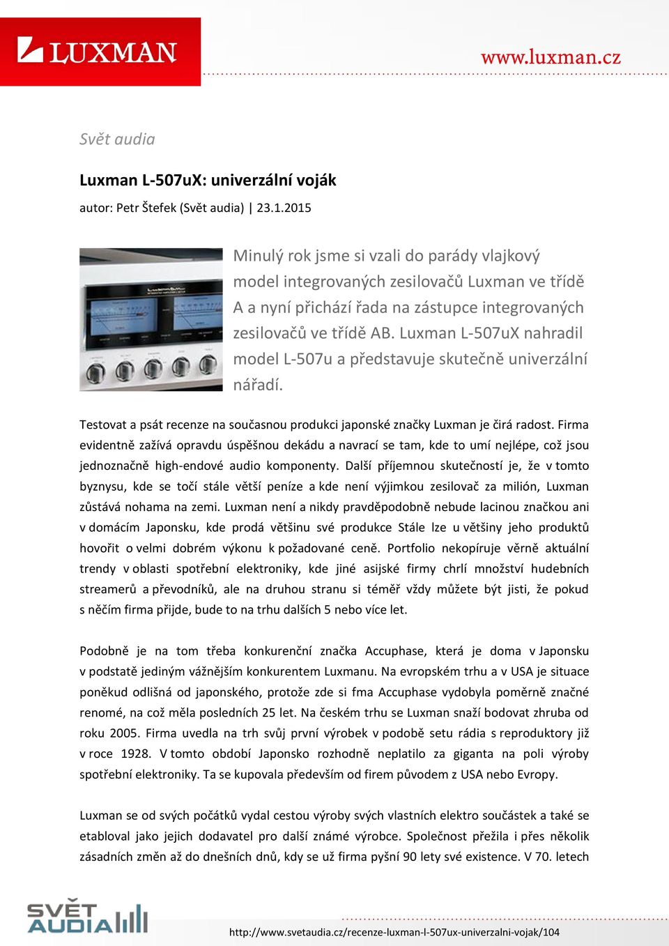 Luxman L-507uX nahradil model L-507u a představuje skutečně univerzální nářadí. Testovat a psát recenze na současnou produkci japonské značky Luxman je čirá radost.