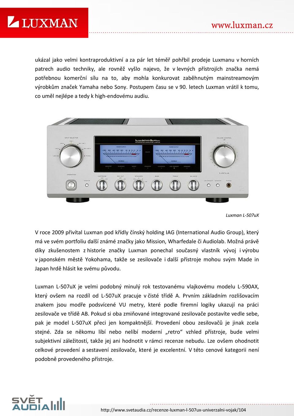 Luxman L-507uX V roce 2009 přivítal Luxman pod křídly čínský holding IAG (International Audio Group), který má ve svém portfoliu další známé značky jako Mission, Wharfedale či Audiolab.